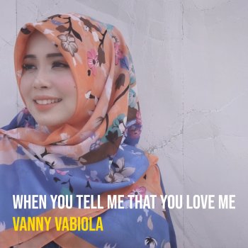 Vanny Vabiola When You Tell Me That You Love Me