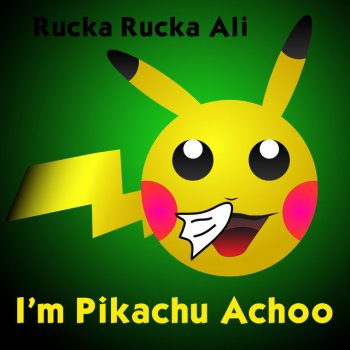 Rucka Rucka Ali I'm Pikachu Achoo