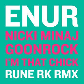 Enur feat. Nicki Minaj & Goonrock I'm That Chick (Rune RK Remix)