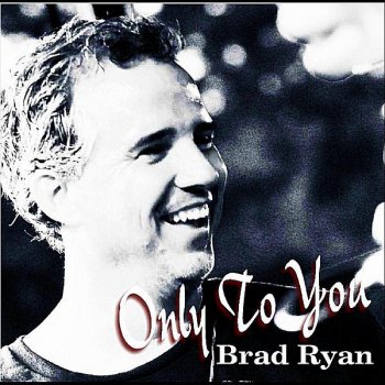Brad Ryan Only to You