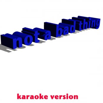 D.D Not a Bad Thing (Karaoke Version) [Originally Performed By Justin Timberlake]