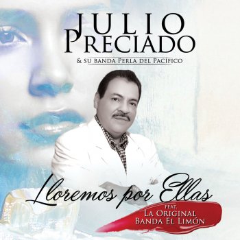 La Original Banda El Limón de Salvador Lizárraga feat. Julio Preciado Lloremos por Ellas - ft. La Original Banda el Limon