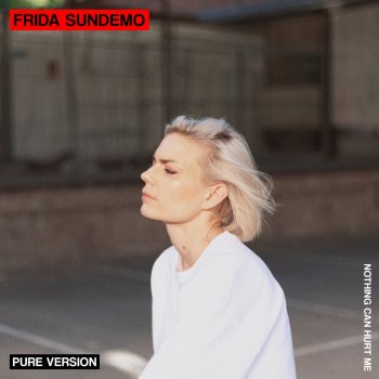 Frida Sundemo Nothing Can Hurt Me (Pure Version)