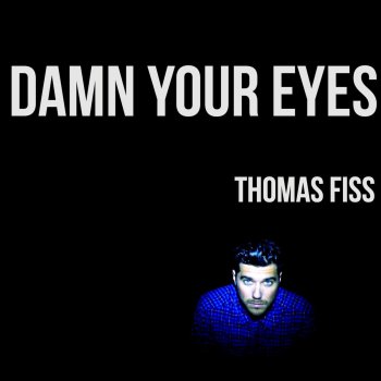Thomas Fiss Damn Your Eyes