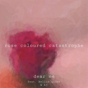 Dear Me feat. Kellin Quinn & HJ Rose Coloured Catastrophe