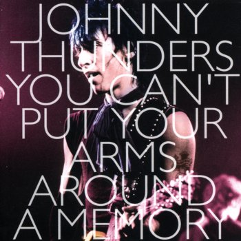 Johnny Thunders You Can't Put Your Arms Around a Memory (Live)