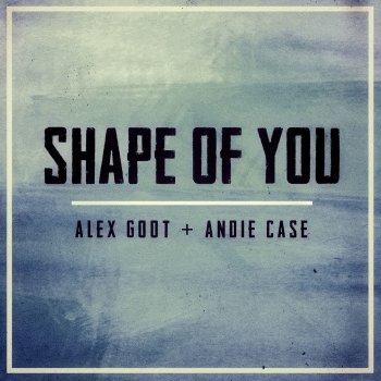 Alex Goot feat. Andie Case Shape of You