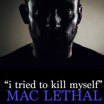 Mac Lethal I Tried to Kill Myself