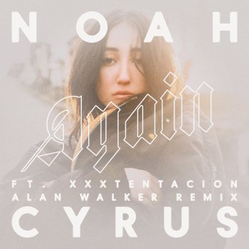 Noah Cyrus feat. XXXTENTACION Again (feat. XXXTENTACION) [Alan Walker Remix]
