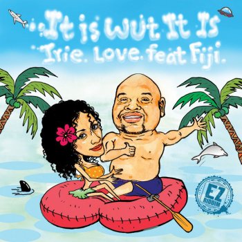 IRIE LOVE feat. FIJI It Is Wut It Is