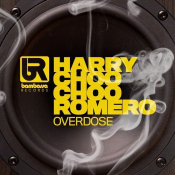 Harry "Choo Choo" Romero Overdose - Original Mix