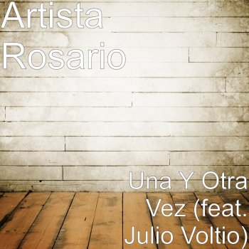 Artista Rosario feat. Julio Voltio Una Y Otra Vez (feat. Julio Voltio)