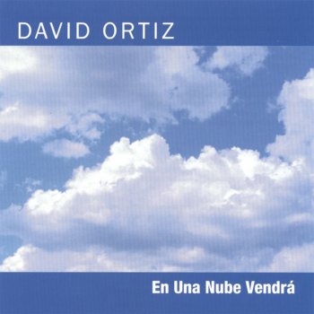 David Ortiz En una Nube Vendrá