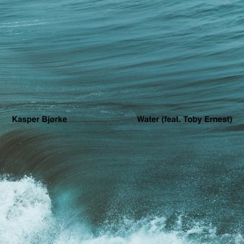 Kasper Bjørke feat. Toby Ernest Water