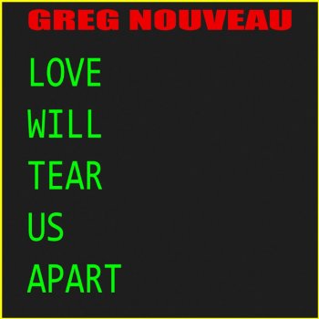 Greg Nouveau Love Will Tear Us Apart