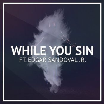 Robin Hustin feat. Edgar Sandoval Jr. While You Sin