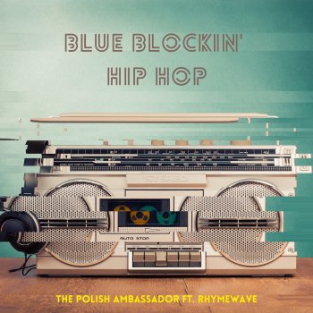 The Polish Ambassador feat. Rhymewave Blue Blockin' Hip Hop