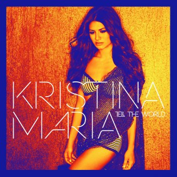 Kristina Maria I Wanna Tell the World