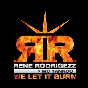 Rene Rodrigezz feat. MC Yankoo We Let It Burn - Bodybangers Remix Edit