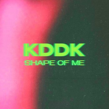 KDDK Shape of Me
