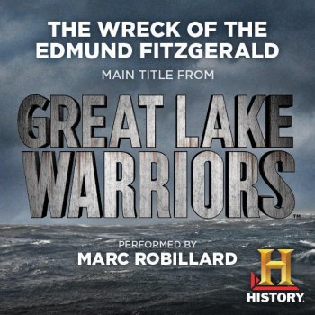 Marc Robillard The Wreck of the Edmund Fitzgerald (Main Title from History Channel's Great Lake Warriors)