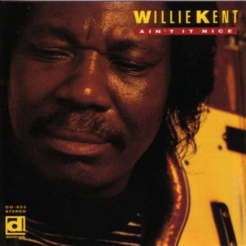 Willie Kent Ain't It Nice
