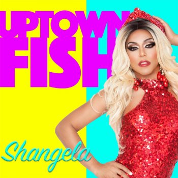 Shangela Uptown Fish