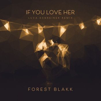Forest Blakk feat. Luca Schreiner If You Love Her - Luca Schreiner Remix