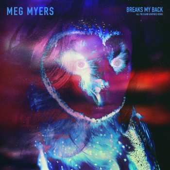 Meg Myers feat. All The Damn Vampires Breaks My Back - All The Damn Vampires Remix