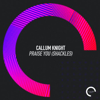 Callum Knight Praise You (Shackles) - Radio Edit