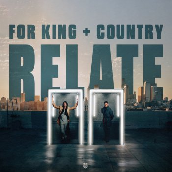 for KING & COUNTRY RELATE