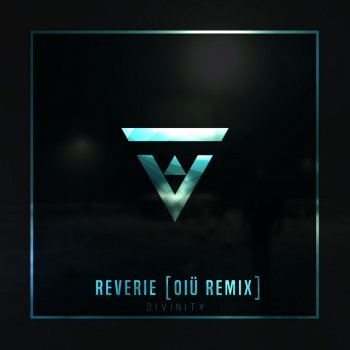 D I V I n I T Y feat. OIÜ Reverie - OIÜ Remix
