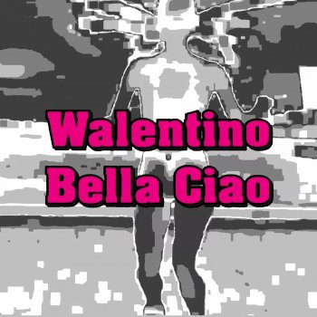 Walentino Bella ciao