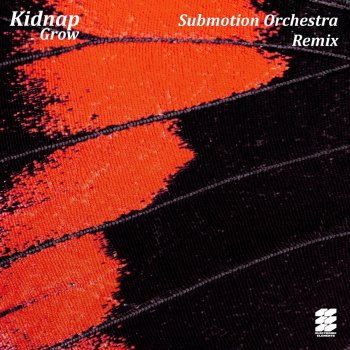 Kidnap feat. Leo Stannard & Submotion Orchestra Grow - Submotion Orchestra Extended Remix