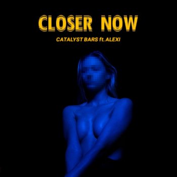 Catalyst Bars feat. Alexi Closer Now