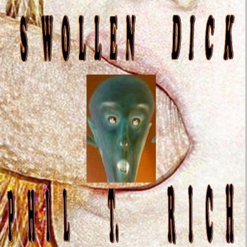 Phil T. Rich Swollen Dick