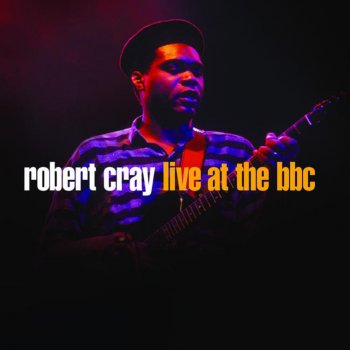 Robert Cray Don't Be Afraid of the Dark (Live)