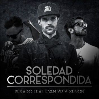 Pekado feat. Evan Vp & Xenon Soledad Correspondida