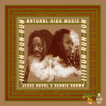 Natural High Music feat. Dennis Brown & Jesse Royal Run Run Run