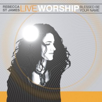 Rebecca St. James Blessed Be Your Name - Live