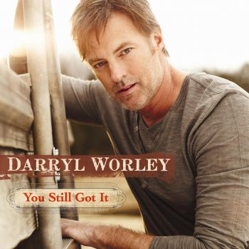 Darryl Worley You Still Got It (Radio Edit)