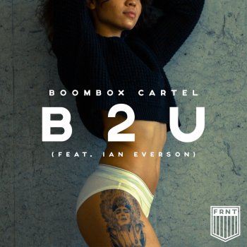Boombox Cartel feat. Ian Everson B2U (feat. Ian Everson)