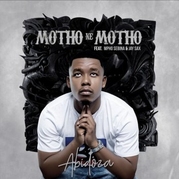 Abidoza feat. Mpho Sebina & Jay Sax Motho Ke Motho