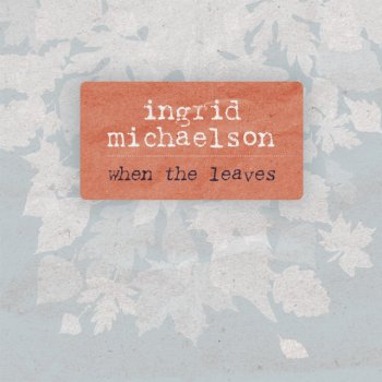 Ingrid Michaelson When The Leaves