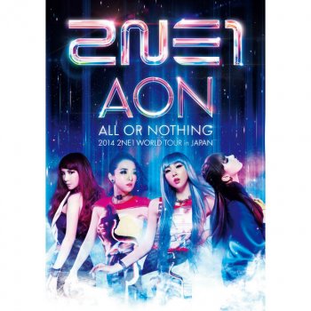 2NE1 COME BACK HOME - 2014 WORLD TOUR 〜ALL OR NOTHING〜 in JAPAN Ver.