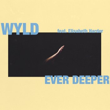 WYLD feat. Elisabeth Harder Ever Deeper