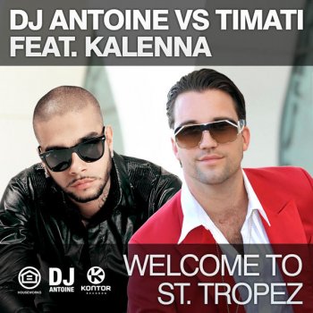 DJ Antoine feat. Timati, Kalenna & Mad Mark Welcome To St. Tropez (DJ Antoine vs Mad Mark Remix) [feat. Kalenna] - DJ Antoine vs Mad Mark Remix