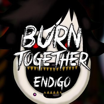 Endigo Burn Together