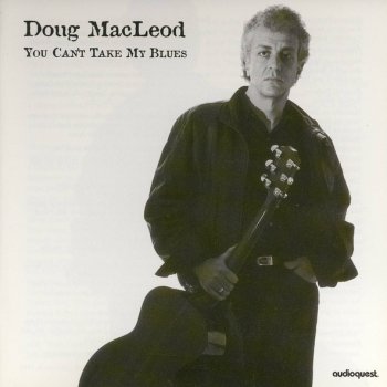 Doug Macleod All I Had Was the Blues