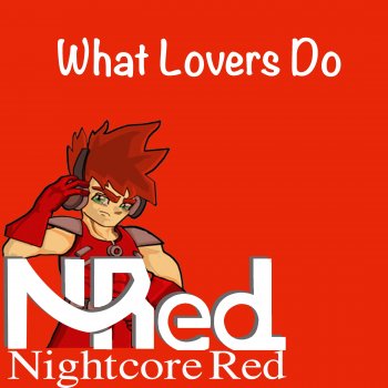 Nightcore Red What Lovers Do
